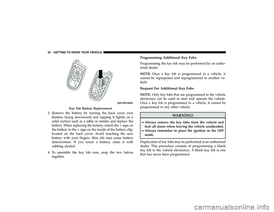 JEEP GRAND CHEROKEE LIMITED 2019  Owners Manual 3. Remove the battery by turning the back cover over(battery facing downward) and tapping it lightly on a
solid surface such as a table or similar and replace the
battery. When replacing the battery, 