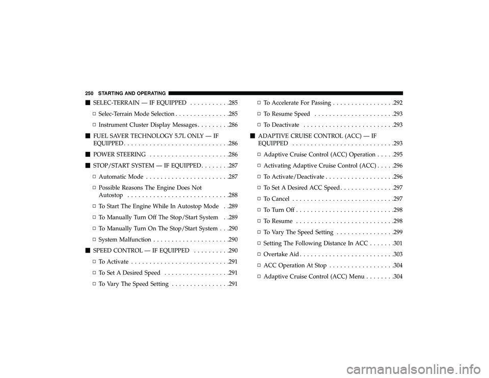 JEEP GRAND CHEROKEE LIMITED 2019 Owners Manual SELEC-TERRAIN — IF EQUIPPED ...........285
▫ Selec-Terrain Mode Selection ...............285
▫ Instrument Cluster Display Messages .........286
FUEL SAVER TECHNOLOGY 5.7L ONLY — IF
EQUIPPED JEEP GRAND CHEROKEE LIMITED 2019 Owners Manual SELEC-TERRAIN — IF EQUIPPED ...........285
▫ Selec-Terrain Mode Selection ...............285
▫ Instrument Cluster Display Messages .........286
FUEL SAVER TECHNOLOGY 5.7L ONLY — IF
EQUIPPED