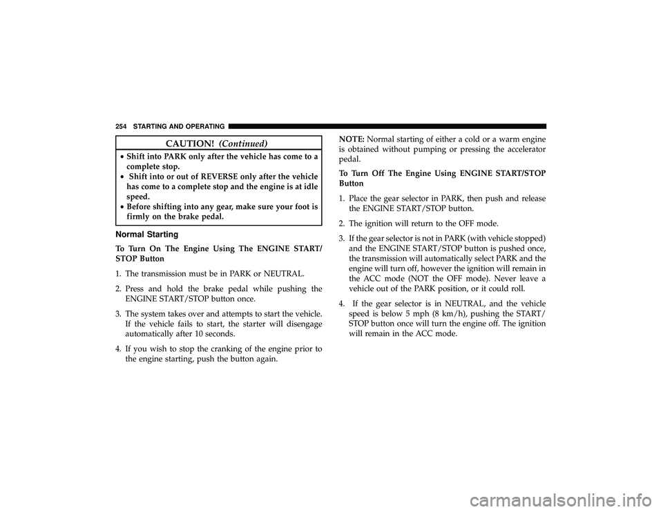 JEEP GRAND CHEROKEE LIMITED 2019 Owners Manual CAUTION!(Continued)
•Shift into PARK only after the vehicle has come to a
complete stop.
• Shift into or out of REVERSE only after the vehicle
has come to a complete stop and the engine is at idle JEEP GRAND CHEROKEE LIMITED 2019 Owners Manual CAUTION!(Continued)
•Shift into PARK only after the vehicle has come to a
complete stop.
• Shift into or out of REVERSE only after the vehicle
has come to a complete stop and the engine is at idle