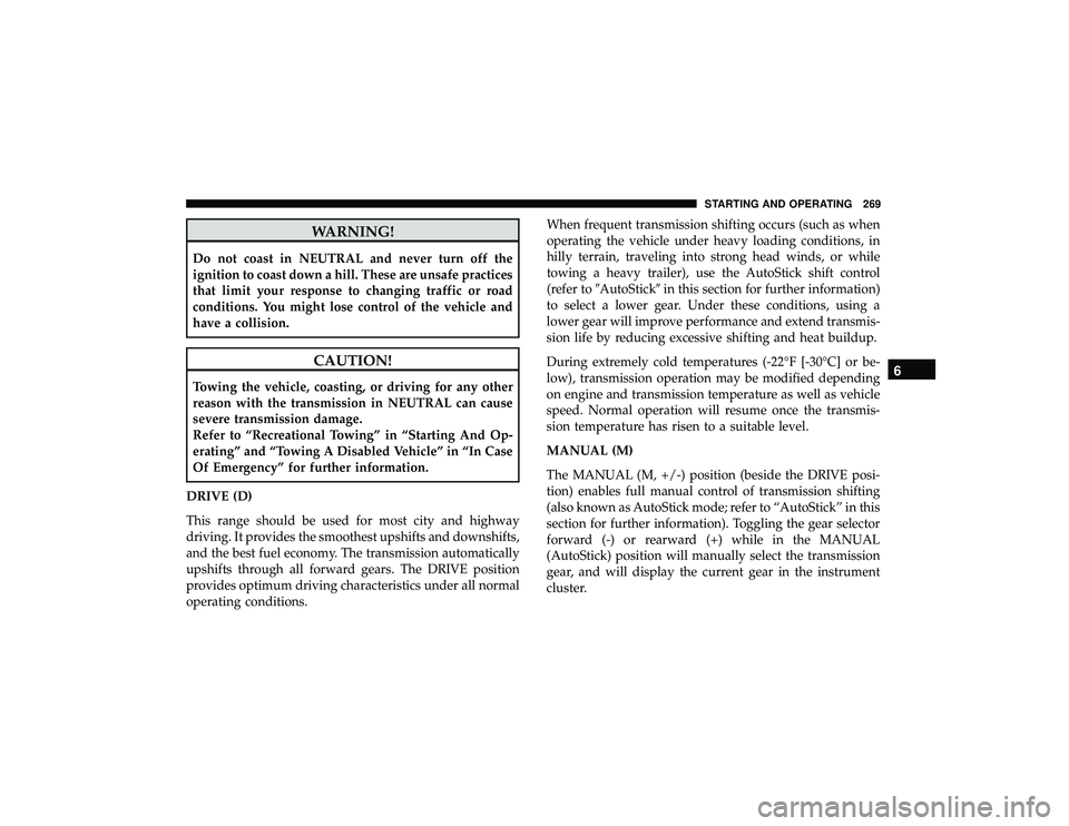 JEEP GRAND CHEROKEE LIMITED 2019  Owners Manual WARNING!
Do not coast in NEUTRAL and never turn off the
ignition to coast down a hill. These are unsafe practices
that limit your response to changing traffic or road
conditions. You might lose contro