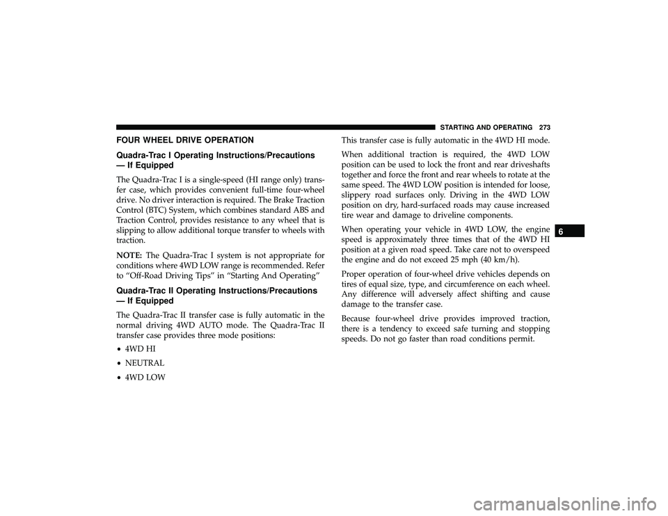 JEEP GRAND CHEROKEE LIMITED 2019  Owners Manual FOUR WHEEL DRIVE OPERATION
Quadra-Trac I Operating Instructions/Precautions
— If Equipped
The Quadra-Trac I is a single-speed (HI range only) trans-
fer case, which provides convenient full-time fou