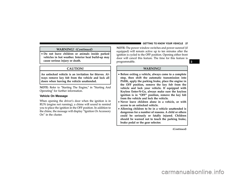 JEEP GRAND CHEROKEE LIMITED 2019  Owners Manual WARNING!(Continued)
•Do not leave children or animals inside parked
vehicles in hot weather. Interior heat build-up may
cause serious injury or death.
CAUTION!
An unlocked vehicle is an invitation f