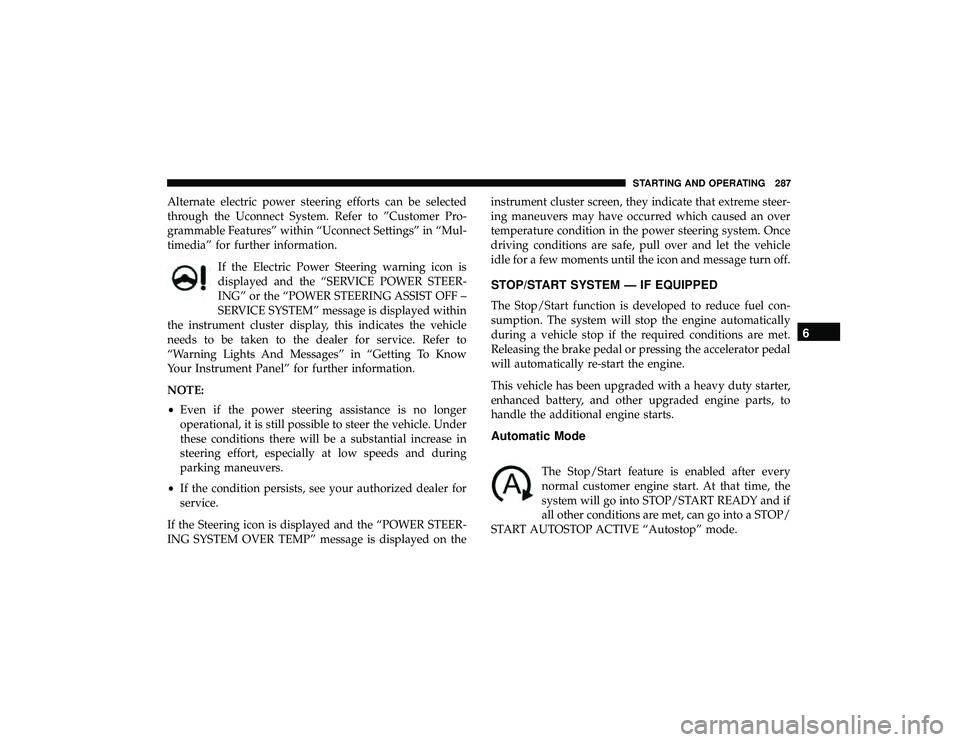 JEEP GRAND CHEROKEE LIMITED 2019  Owners Manual Alternate electric power steering efforts can be selected
through the Uconnect System. Refer to ”Customer Pro-
grammable Features” within “Uconnect Settings” in “Mul-
timedia” for further 