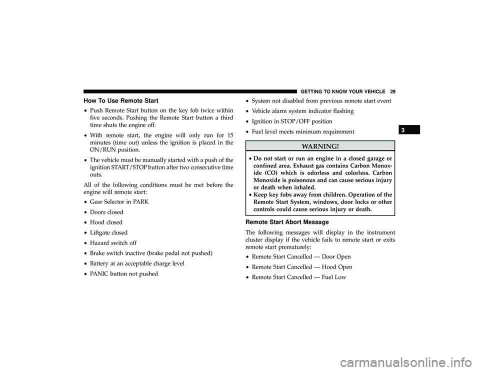 JEEP GRAND CHEROKEE LIMITED 2019  Owners Manual How To Use Remote Start
•Push Remote Start button on the key fob twice within
five seconds. Pushing the Remote Start button a third
time shuts the engine off.
• With remote start, the engine will 