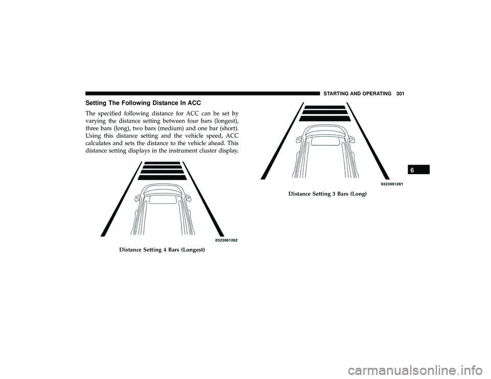 JEEP GRAND CHEROKEE LIMITED 2019  Owners Manual Setting The Following Distance In ACC
The specified following distance for ACC can be set by
varying the distance setting between four bars (longest),
three bars (long), two bars (medium) and one bar 