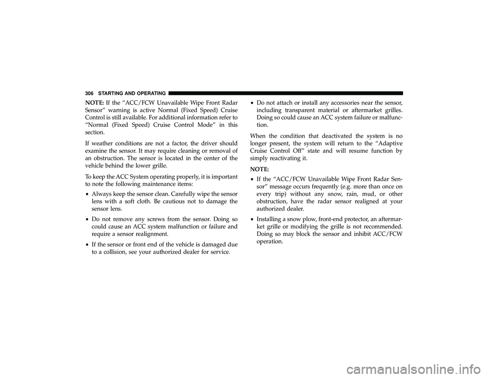 JEEP GRAND CHEROKEE LIMITED 2019  Owners Manual NOTE:If the “ACC/FCW Unavailable Wipe Front Radar
Sensor” warning is active Normal (Fixed Speed) Cruise
Control is still available. For additional information refer to
“Normal (Fixed Speed) Crui