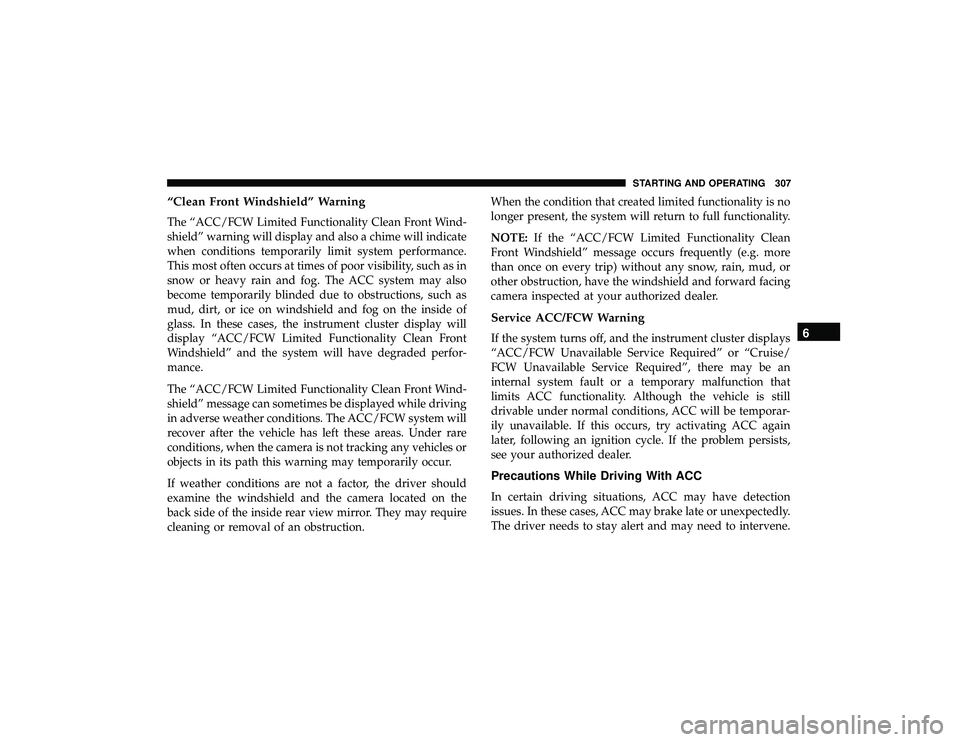 JEEP GRAND CHEROKEE LIMITED 2019  Owners Manual “Clean Front Windshield” Warning
The “ACC/FCW Limited Functionality Clean Front Wind-
shield” warning will display and also a chime will indicate
when conditions temporarily limit system perfo
