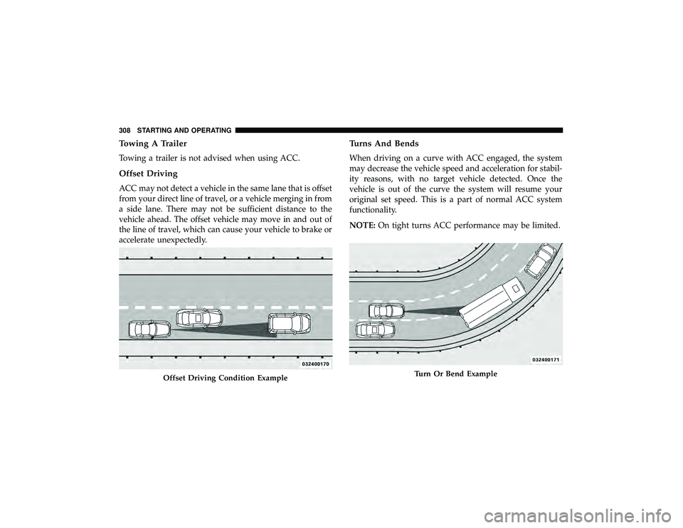 JEEP GRAND CHEROKEE LIMITED 2019  Owners Manual Towing A Trailer
Towing a trailer is not advised when using ACC.
Offset Driving
ACC may not detect a vehicle in the same lane that is offset
from your direct line of travel, or a vehicle merging in fr