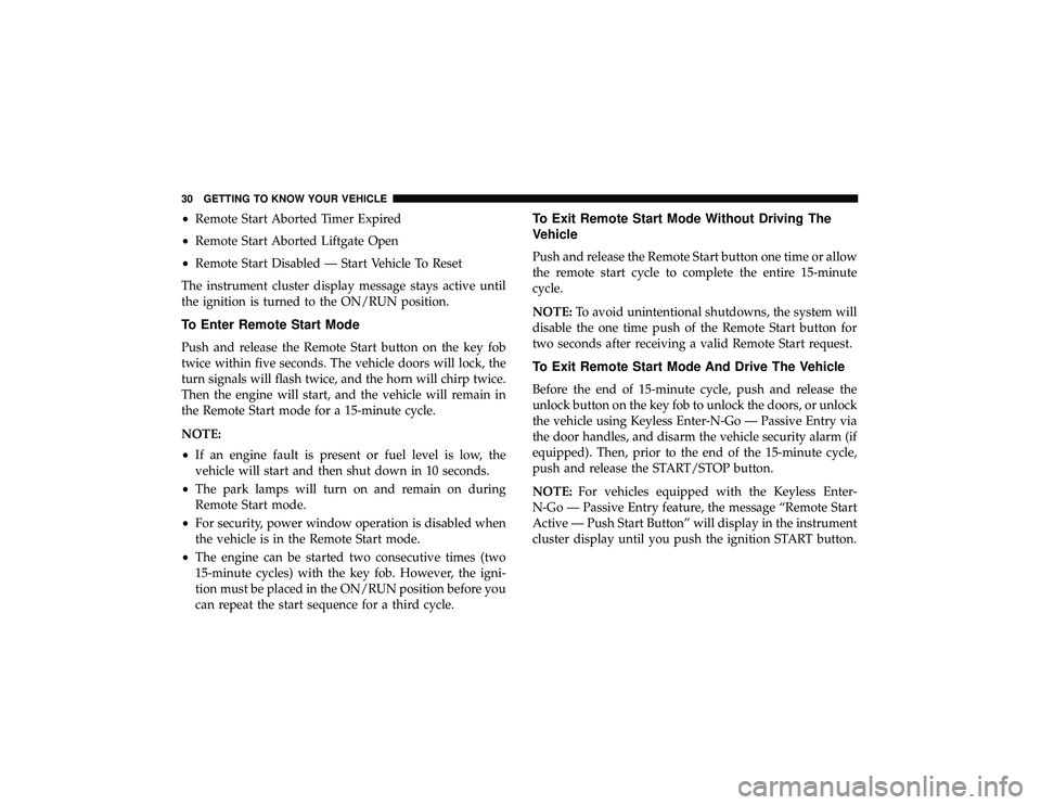 JEEP GRAND CHEROKEE LIMITED 2019  Owners Manual •Remote Start Aborted Timer Expired
• Remote Start Aborted Liftgate Open
• Remote Start Disabled — Start Vehicle To Reset
The instrument cluster display message stays active until
the ignition