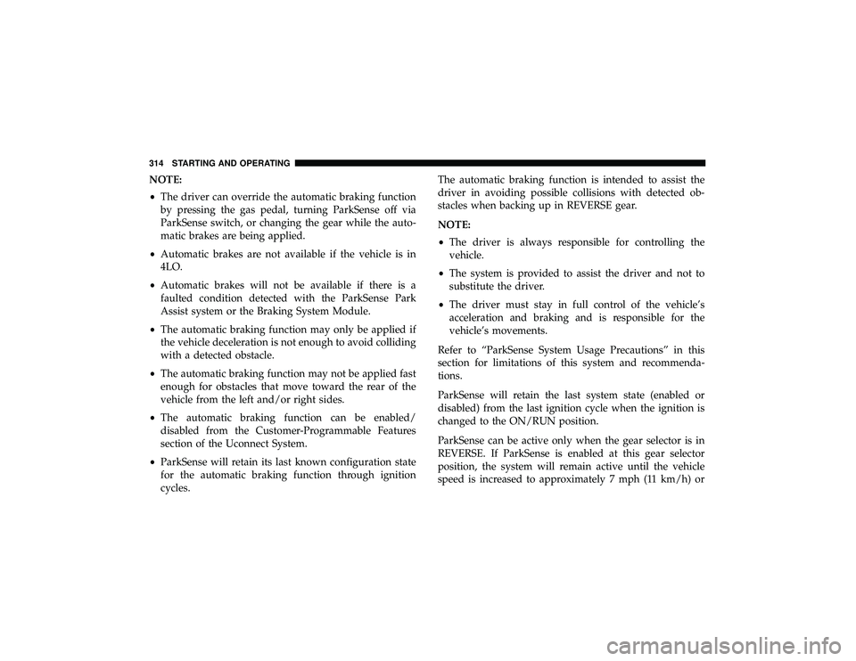 JEEP GRAND CHEROKEE LIMITED 2019  Owners Manual NOTE:
•The driver can override the automatic braking function
by pressing the gas pedal, turning ParkSense off via
ParkSense switch, or changing the gear while the auto-
matic brakes are being appli