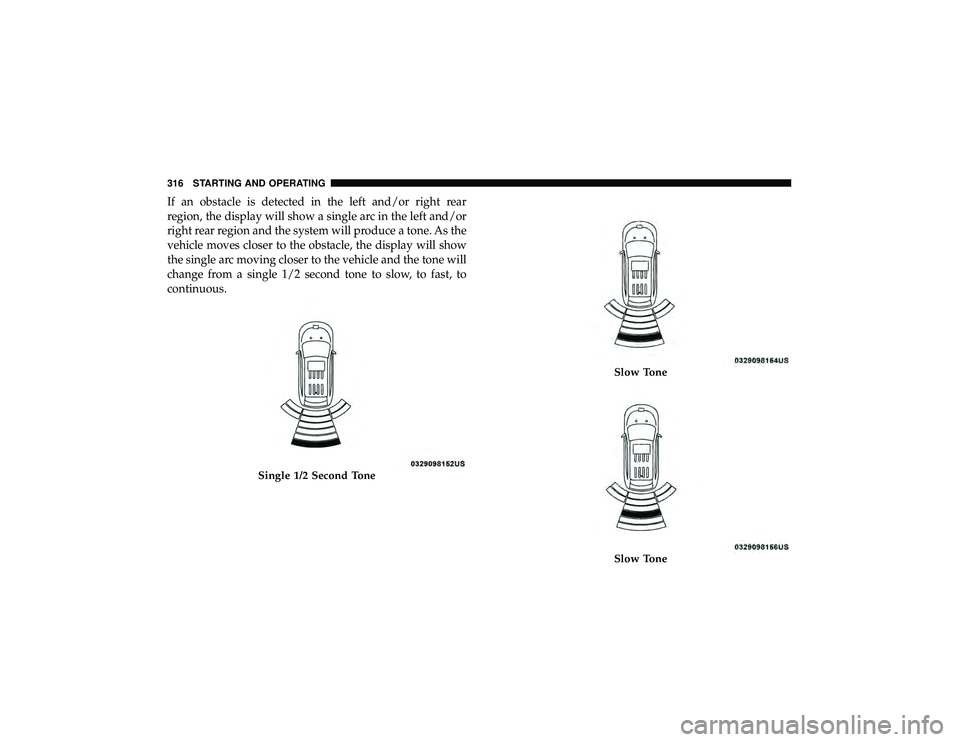 JEEP GRAND CHEROKEE LIMITED 2019  Owners Manual If an obstacle is detected in the left and/or right rear
region, the display will show a single arc in the left and/or
right rear region and the system will produce a tone. As the
vehicle moves closer