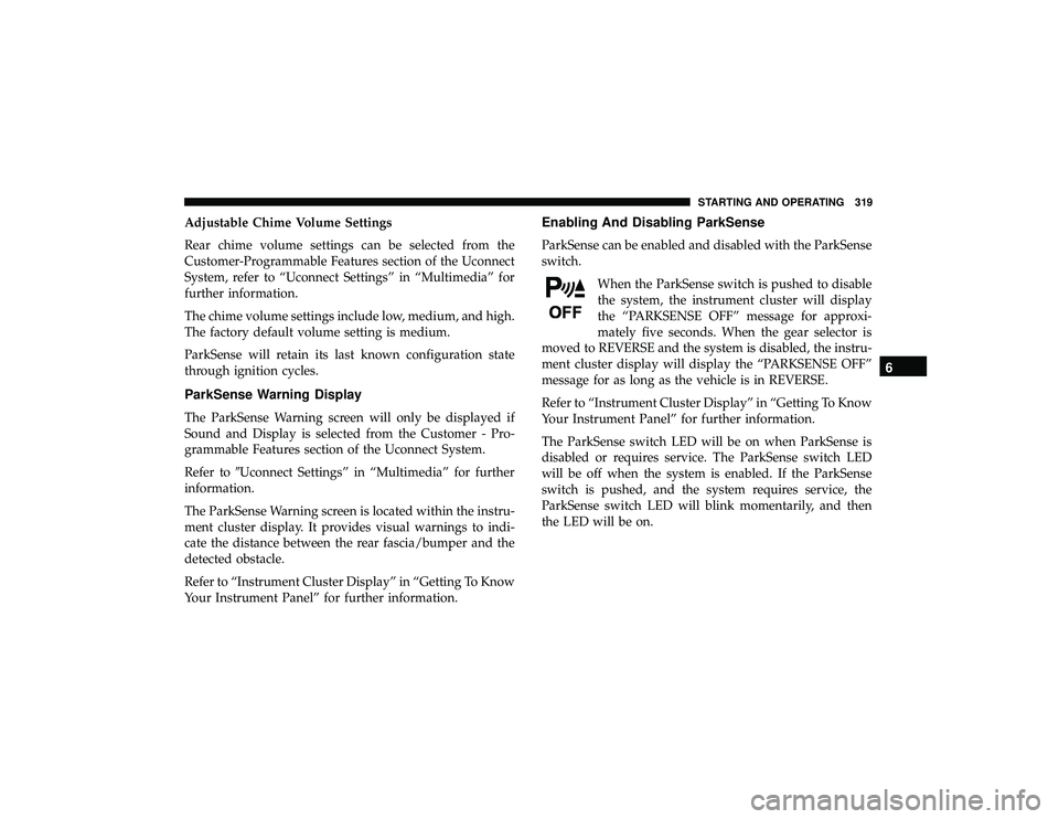 JEEP GRAND CHEROKEE LIMITED 2019  Owners Manual Adjustable Chime Volume Settings
Rear chime volume settings can be selected from the
Customer-Programmable Features section of the Uconnect
System, refer to “Uconnect Settings” in “Multimedia”