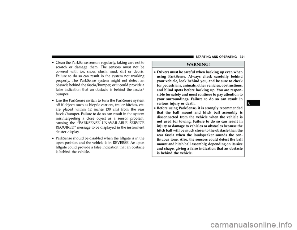 JEEP GRAND CHEROKEE LIMITED 2019  Owners Manual •Clean the ParkSense sensors regularly, taking care not to
scratch or damage them. The sensors must not be
covered with ice, snow, slush, mud, dirt or debris.
Failure to do so can result in the syst