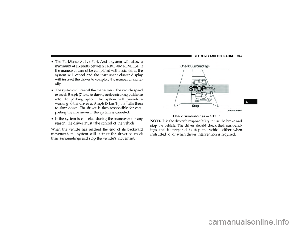 JEEP GRAND CHEROKEE LIMITED 2019  Owners Manual •The ParkSense Active Park Assist system will allow a
maximum of six shifts between DRIVE and REVERSE. If
the maneuver cannot be completed within six shifts, the
system will cancel and the instrumen