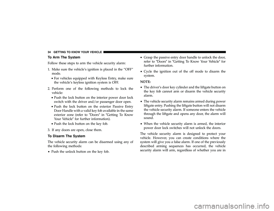 JEEP GRAND CHEROKEE LIMITED 2019  Owners Manual To Arm The System
Follow these steps to arm the vehicle security alarm:
1. Make sure the vehicle’s ignition is placed in the “OFF”mode.
• For vehicles equipped with Keyless Entry, make sure
th