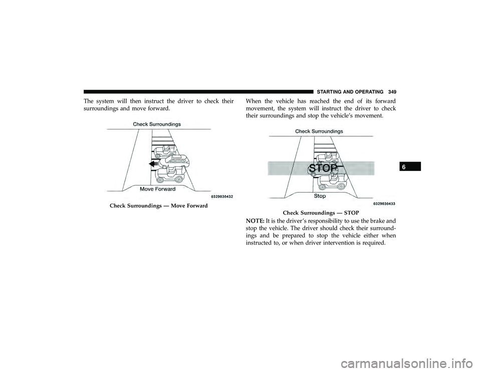 JEEP GRAND CHEROKEE LIMITED 2019  Owners Manual The system will then instruct the driver to check their
surroundings and move forward.When the vehicle has reached the end of its forward
movement, the system will instruct the driver to check
their s