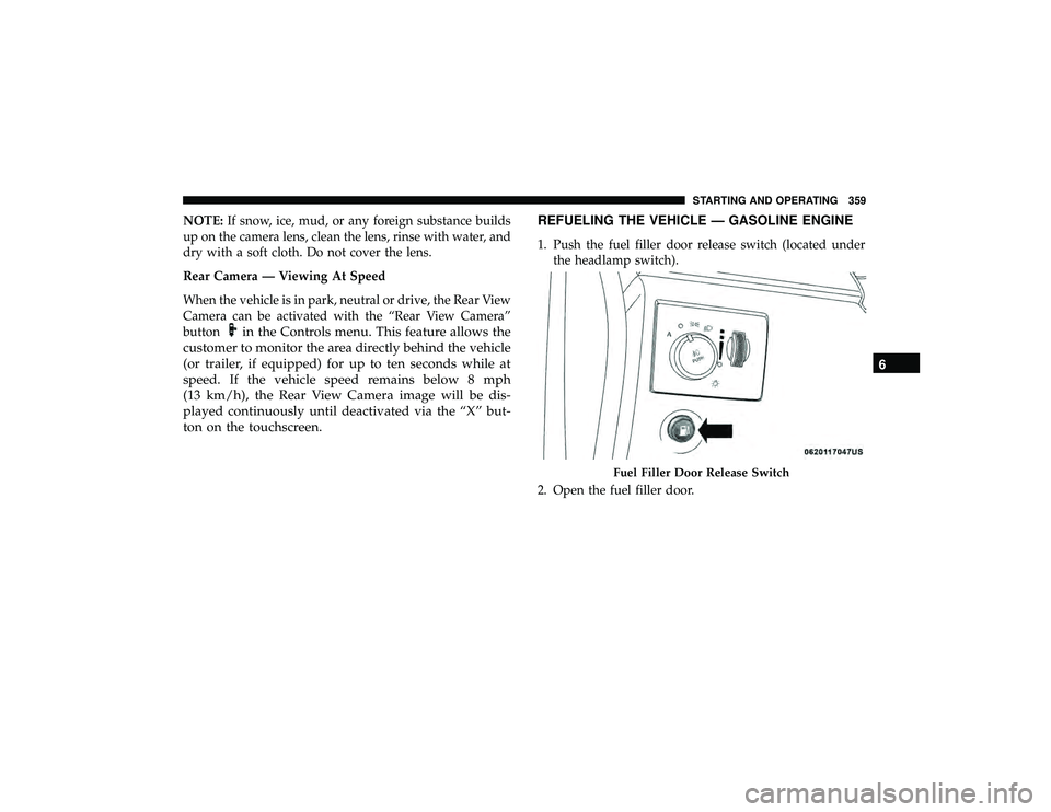 JEEP GRAND CHEROKEE LIMITED 2019  Owners Manual NOTE:If snow, ice, mud, or any foreign substance builds
up on the camera lens, clean the lens, rinse with water, and
dry with a soft cloth. Do not cover the lens.
Rear Camera — Viewing At Speed
When