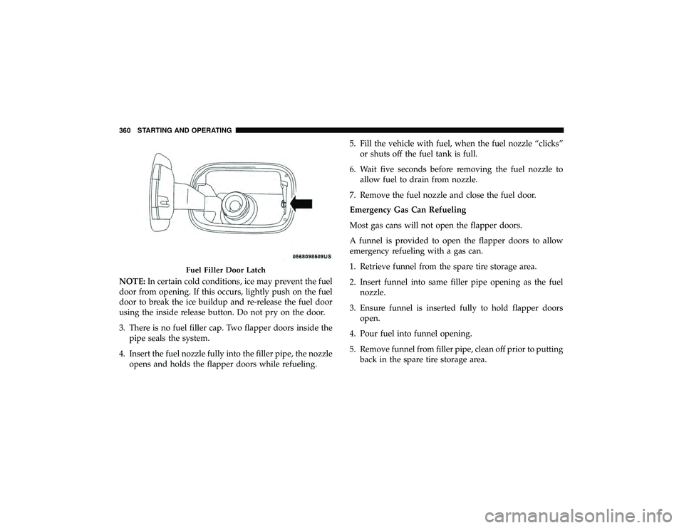 JEEP GRAND CHEROKEE LIMITED 2019  Owners Manual NOTE:In certain cold conditions, ice may prevent the fuel
door from opening. If this occurs, lightly push on the fuel
door to break the ice buildup and re-release the fuel door
using the inside releas