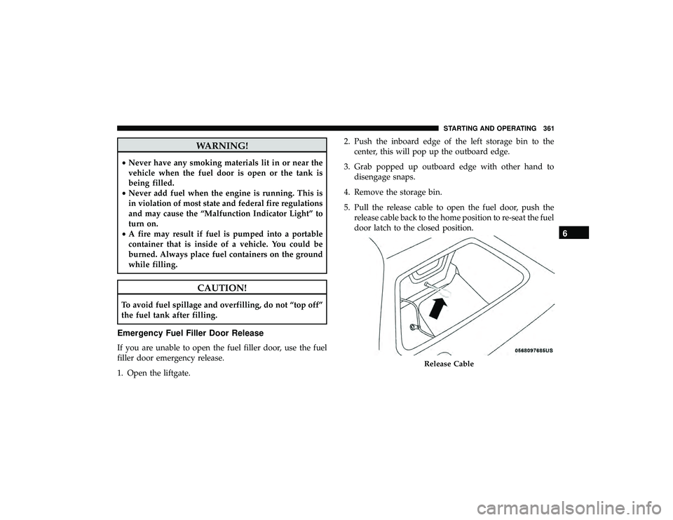 JEEP GRAND CHEROKEE LIMITED 2019  Owners Manual WARNING!
•Never have any smoking materials lit in or near the
vehicle when the fuel door is open or the tank is
being filled.
• Never add fuel when the engine is running. This is
in violation of m