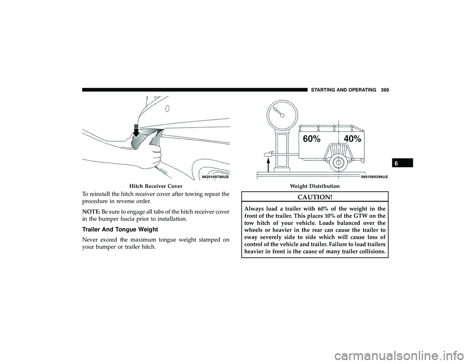 JEEP GRAND CHEROKEE LIMITED 2019  Owners Manual To reinstall the hitch receiver cover after towing repeat the
procedure in reverse order.
NOTE:Be sure to engage all tabs of the hitch receiver cover
in the bumper fascia prior to installation.
Traile