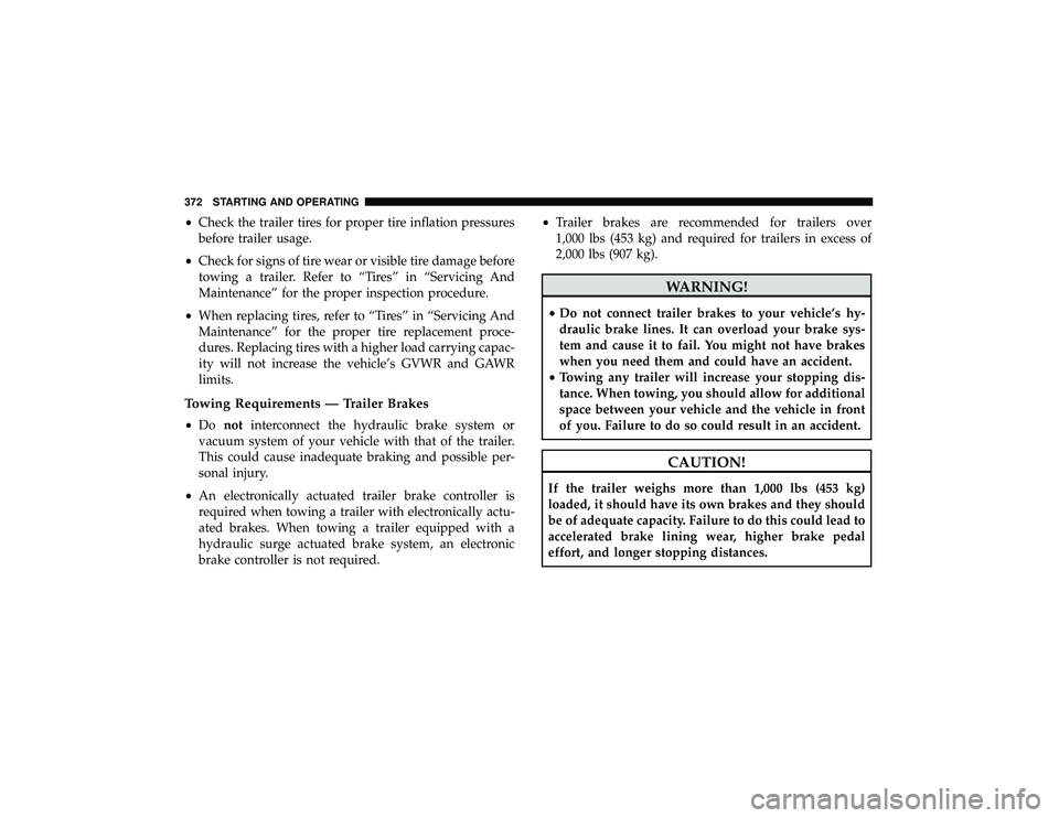 JEEP GRAND CHEROKEE LIMITED 2019 Owners Manual •Check the trailer tires for proper tire inflation pressures
before trailer usage.
• Check for signs of tire wear or visible tire damage before
towing a trailer. Refer to “Tires” in “Servici JEEP GRAND CHEROKEE LIMITED 2019 Owners Manual •Check the trailer tires for proper tire inflation pressures
before trailer usage.
• Check for signs of tire wear or visible tire damage before
towing a trailer. Refer to “Tires” in “Servici