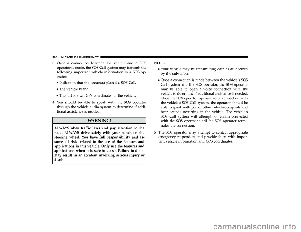JEEP GRAND CHEROKEE LIMITED 2019  Owners Manual 3. Once a connection between the vehicle and a SOSoperator is made, the SOS Call system may transmit the
following important vehicle information to a SOS op-
erator:
• Indication that the occupant p