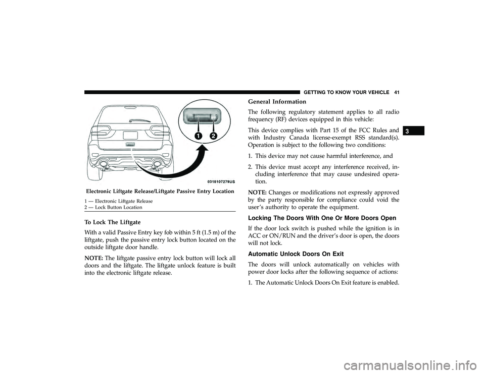 JEEP GRAND CHEROKEE LIMITED 2019  Owners Manual To Lock The Liftgate
With a valid Passive Entry key fob within 5 ft (1.5 m) of the
liftgate, push the passive entry lock button located on the
outside liftgate door handle.
NOTE:The liftgate passive e