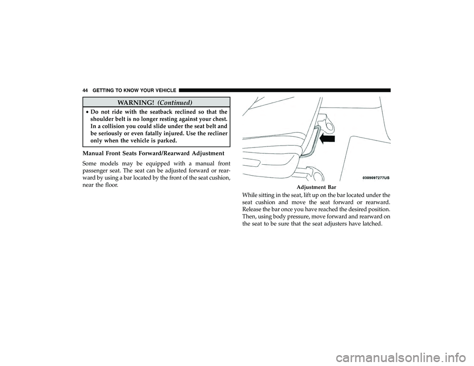JEEP GRAND CHEROKEE LIMITED 2019  Owners Manual WARNING!(Continued)
•Do not ride with the seatback reclined so that the
shoulder belt is no longer resting against your chest.
In a collision you could slide under the seat belt and
be seriously or 