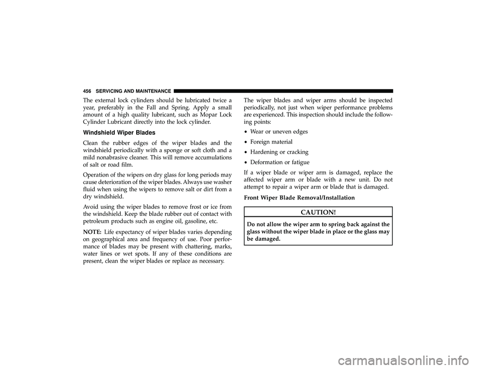 JEEP GRAND CHEROKEE LIMITED 2019 Owners Manual The external lock cylinders should be lubricated twice a
year, preferably in the Fall and Spring. Apply a small
amount of a high quality lubricant, such as Mopar Lock
Cylinder Lubricant directly into JEEP GRAND CHEROKEE LIMITED 2019 Owners Manual The external lock cylinders should be lubricated twice a
year, preferably in the Fall and Spring. Apply a small
amount of a high quality lubricant, such as Mopar Lock
Cylinder Lubricant directly into