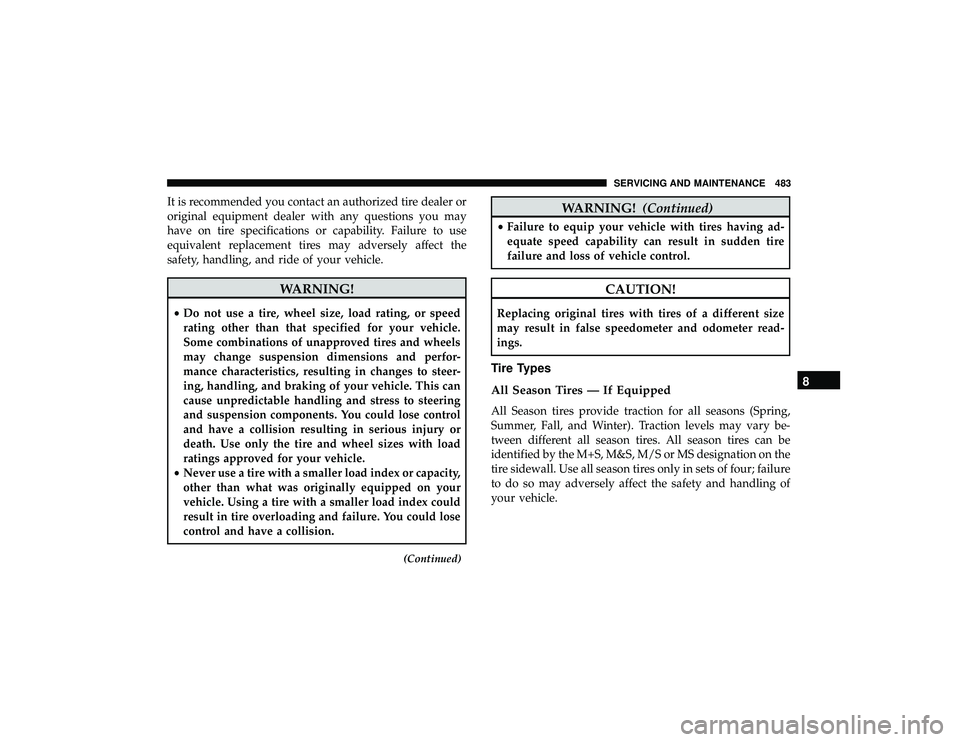 JEEP GRAND CHEROKEE LIMITED 2019  Owners Manual It is recommended you contact an authorized tire dealer or
original equipment dealer with any questions you may
have on tire specifications or capability. Failure to use
equivalent replacement tires m