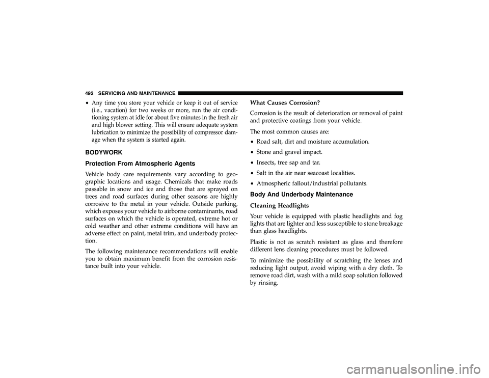 JEEP GRAND CHEROKEE LIMITED 2019 Owners Manual •Any time you store your vehicle or keep it out of service
(i.e., vacation) for two weeks or more, run the air condi-
tioning system at idle for about five minutes in the fresh air
and high blower s JEEP GRAND CHEROKEE LIMITED 2019 Owners Manual •Any time you store your vehicle or keep it out of service
(i.e., vacation) for two weeks or more, run the air condi-
tioning system at idle for about five minutes in the fresh air
and high blower s