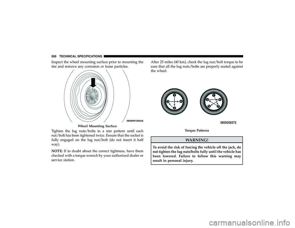 JEEP GRAND CHEROKEE LIMITED 2019  Owners Manual Inspect the wheel mounting surface prior to mounting the
tire and remove any corrosion or loose particles.
Tighten the lug nuts/bolts in a star pattern until each
nut/bolt has been tightened twice. En