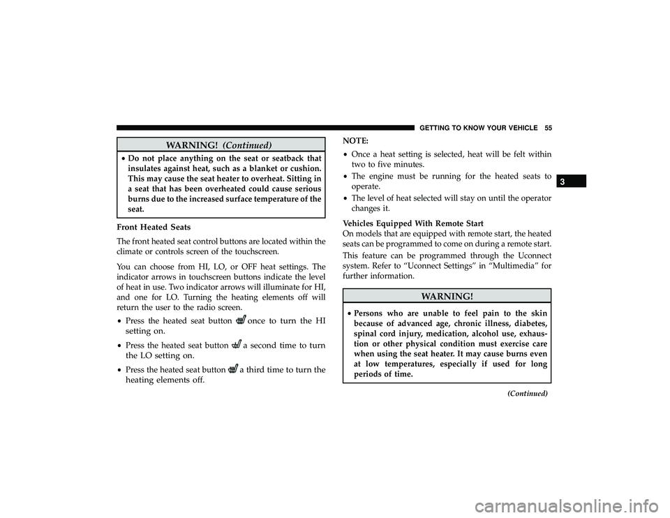 JEEP GRAND CHEROKEE LIMITED 2019 Owners Manual WARNING!(Continued)
•Do not place anything on the seat or seatback that
insulates against heat, such as a blanket or cushion.
This may cause the seat heater to overheat. Sitting in
a seat that has b JEEP GRAND CHEROKEE LIMITED 2019 Owners Manual WARNING!(Continued)
•Do not place anything on the seat or seatback that
insulates against heat, such as a blanket or cushion.
This may cause the seat heater to overheat. Sitting in
a seat that has b
