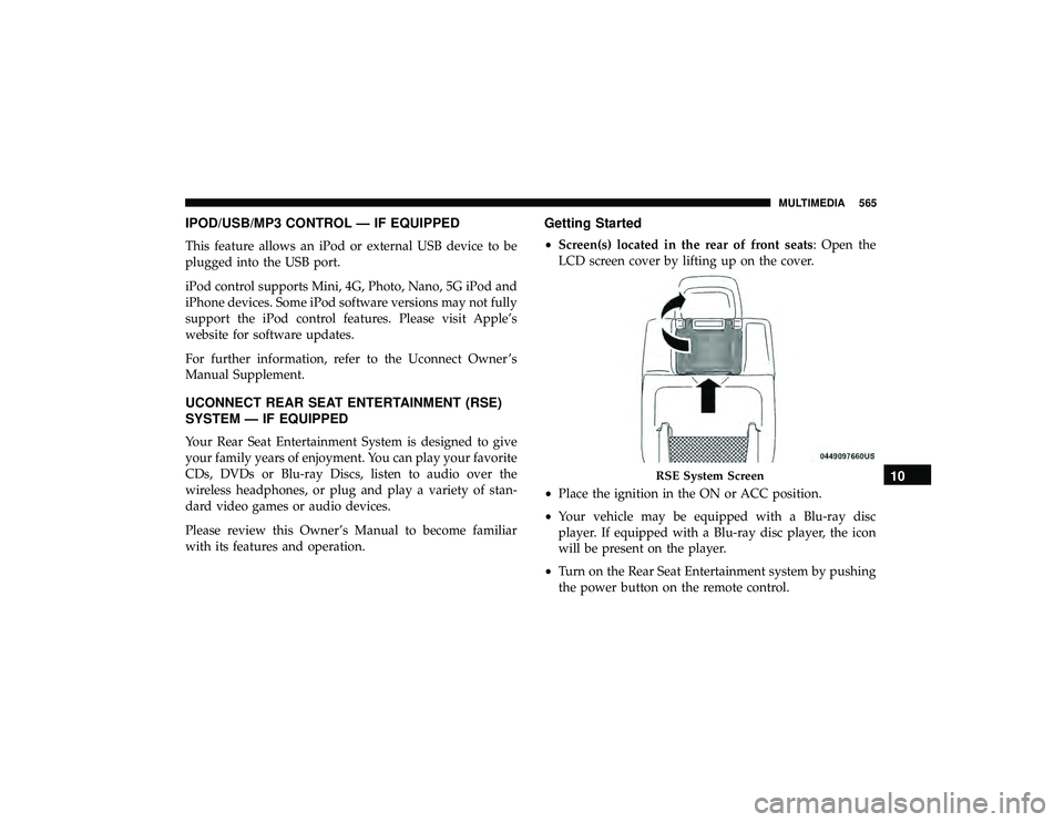 JEEP GRAND CHEROKEE LIMITED 2019  Owners Manual IPOD/USB/MP3 CONTROL — IF EQUIPPED
This feature allows an iPod or external USB device to be
plugged into the USB port.
iPod control supports Mini, 4G, Photo, Nano, 5G iPod and
iPhone devices. Some i