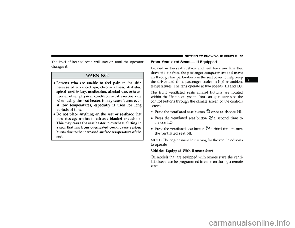 JEEP GRAND CHEROKEE LIMITED 2019  Owners Manual The level of heat selected will stay on until the operator
changes it.
once to choose HI.
•Press the ventilated seat buttona second time to
choose LO.
• Press the ventilated seat buttona third tim