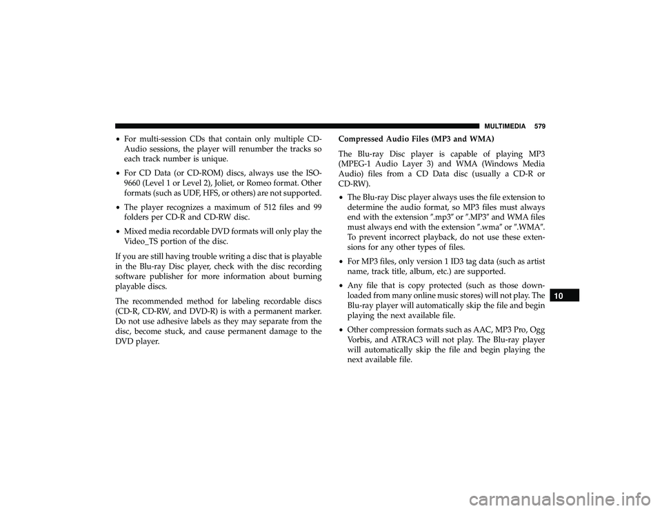 JEEP GRAND CHEROKEE LIMITED 2019  Owners Manual •For multi-session CDs that contain only multiple CD-
Audio sessions, the player will renumber the tracks so
each track number is unique.
• For CD Data (or CD-ROM) discs, always use the ISO-
9660 