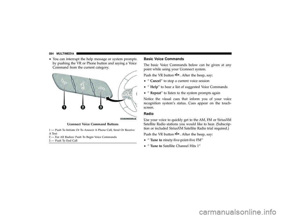 JEEP GRAND CHEROKEE LIMITED 2019  Owners Manual •You can interrupt the help message or system prompts
by pushing the VR or Phone button and saying a Voice
Command from the current category.Basic Voice Commands
The basic Voice Commands below can b
