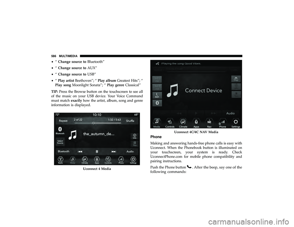JEEP GRAND CHEROKEE LIMITED 2019  Owners Manual •“Change source to Bluetooth”
• “Change source to AUX”
• “Change source to USB”
• “Play artist Beethoven”; “ Play albumGreatest Hits”; “
Play song Moonlight Sonata”; 