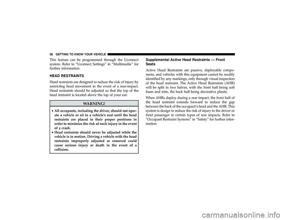 JEEP GRAND CHEROKEE LIMITED 2019  Owners Manual This feature can be programmed through the Uconnect
system. Refer to “Uconnect Settings” in “Multimedia” for
further information.
HEAD RESTRAINTS
Head restraints are designed to reduce the ris