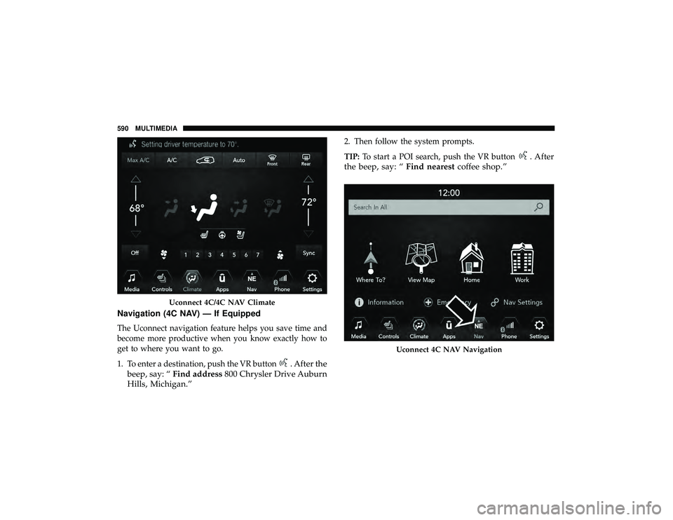 JEEP GRAND CHEROKEE LIMITED 2019  Owners Manual Navigation (4C NAV) — If Equipped
The Uconnect navigation feature helps you save time and
become more productive when you know exactly how to
get to where you want to go.
1. To enter a destination, 