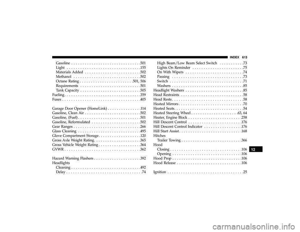 JEEP GRAND CHEROKEE LIMITED 2019  Owners Manual Gasoline.............................. .501
Light ................................ .155
Materials Added ........................ .502
Methanol ............................. .502
Octane Rating ........