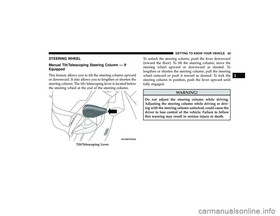 JEEP GRAND CHEROKEE LIMITED 2019  Owners Manual STEERING WHEEL
Manual Tilt/Telescoping Steering Column — If
Equipped
This feature allows you to tilt the steering column upward
or downward. It also allows you to lengthen or shorten the
steering co