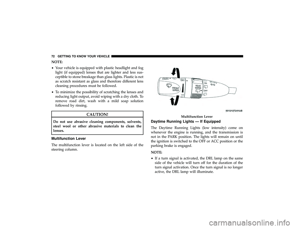 JEEP GRAND CHEROKEE LIMITED 2019  Owners Manual NOTE:
•Your vehicle is equipped with plastic headlight and fog
light (if equipped) lenses that are lighter and less sus-
ceptible to stone breakage than glass lights. Plastic is not
as scratch resis