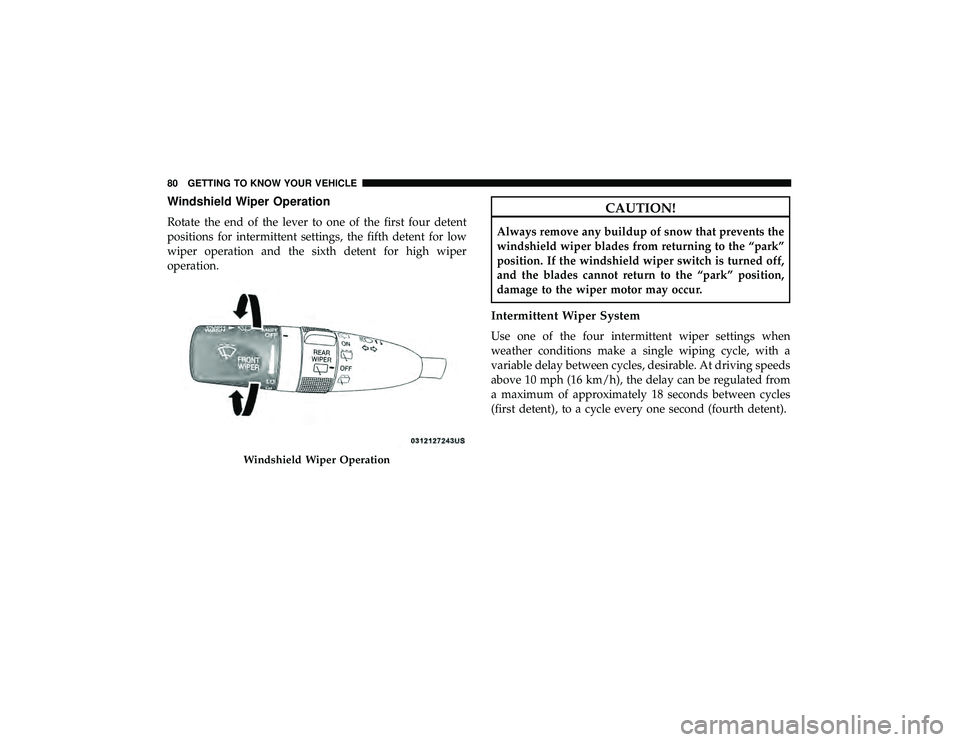 JEEP GRAND CHEROKEE LIMITED 2019  Owners Manual Windshield Wiper Operation
Rotate the end of the lever to one of the first four detent
positions for intermittent settings, the fifth detent for low
wiper operation and the sixth detent for high wiper