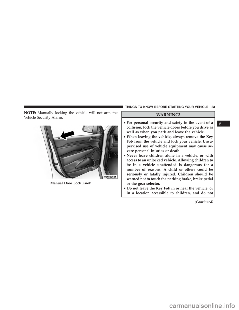 JEEP GRAND CHEROKEE LIMITED 2015  Owners Manual NOTE:Manually locking the vehicle will not arm the
Vehicle Security Alarm. 