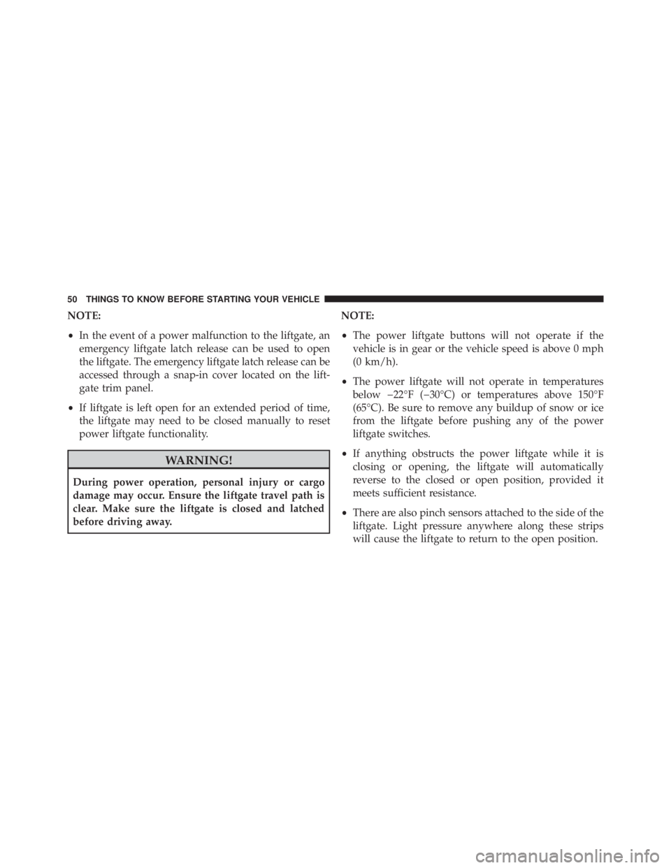 JEEP GRAND CHEROKEE LIMITED 2015  Owners Manual NOTE:
•In the event of a power malfunction to the liftgate, an
emergency liftgate latch release can be used to open
the liftgate. The emergency liftgate latch release can be
accessed through a snap-