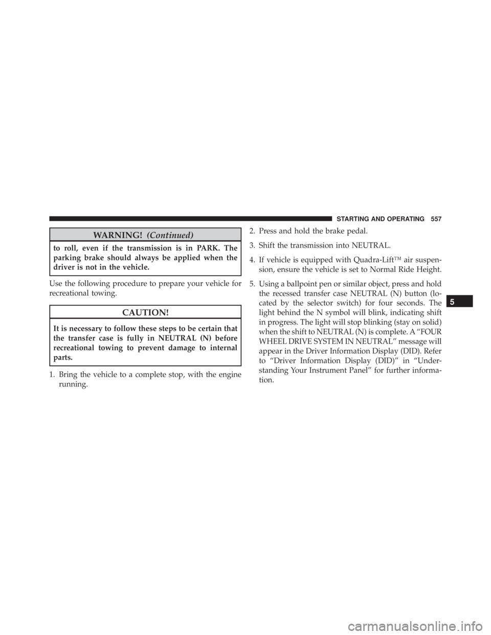 JEEP GRAND CHEROKEE LIMITED 2015  Owners Manual WARNING!(Continued)
to roll, even if the transmission is in PARK. The
parking brake should always be applied when the
driver is not in the vehicle.
Use the following procedure to prepare your vehicle 