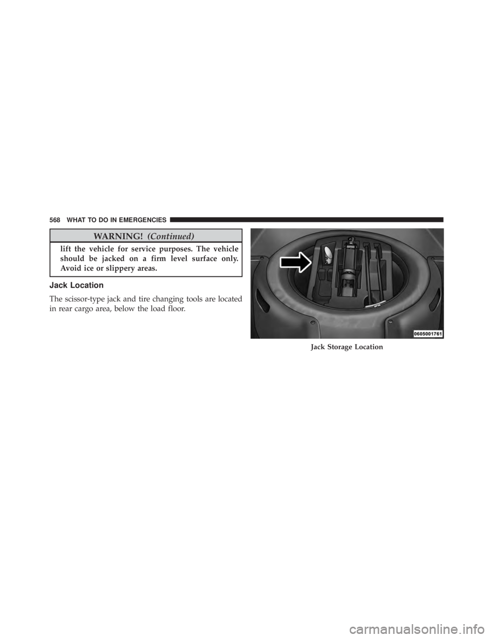 JEEP GRAND CHEROKEE LIMITED 2015  Owners Manual WARNING!(Continued)
lift the vehicle for service purposes. The vehicle
should be jacked on a firm level surface only.
Avoid ice or slippery areas.
Jack Location
The scissor-type jack and tire changing