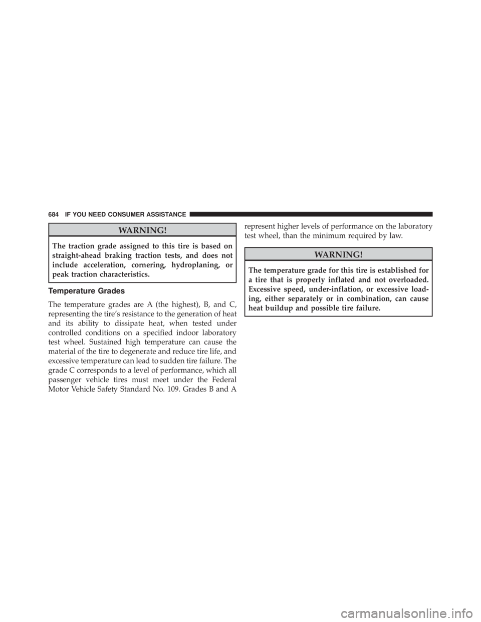 JEEP GRAND CHEROKEE LIMITED 2015  Owners Manual WARNING!
The traction grade assigned to this tire is based on
straight-ahead braking traction tests, and does not
include acceleration, cornering, hydroplaning, or
peak traction characteristics.
Tempe