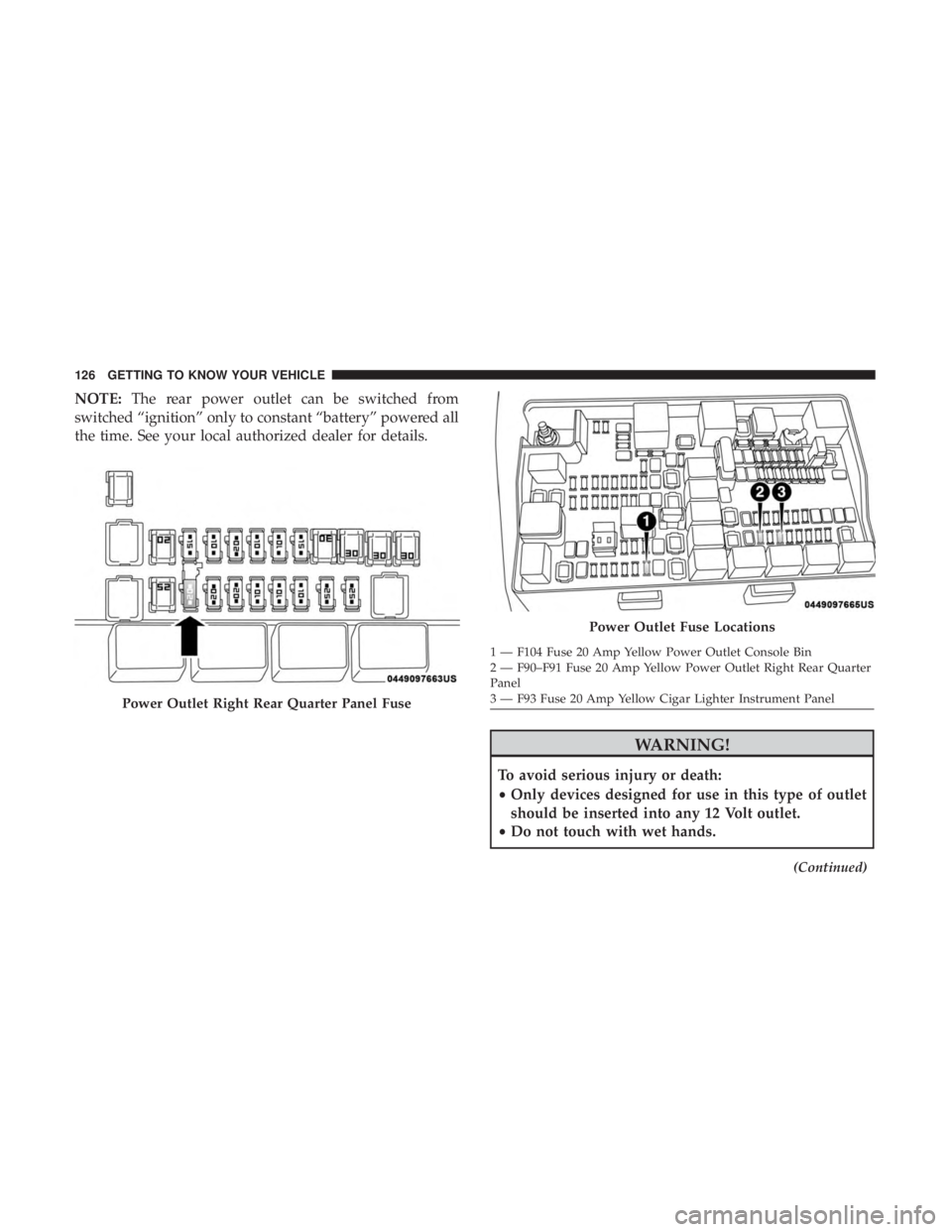 JEEP GRAND CHEROKEE LIMITED 2017  Owners Manual NOTE:The rear power outlet can be switched from
switched “ignition” only to constant “battery” powered all
the time. See your local authorized dealer for details. 